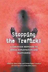 Stopping the Traffick A Christian Response to Sexual Exploitation and Trafficking