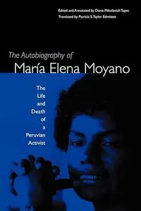 The Autobiography of María Elena Moyano The Life and Death of a Peruvian Activist