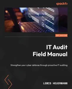 IT Audit Field Manual Strengthen your cyber defense through proactive IT auditing