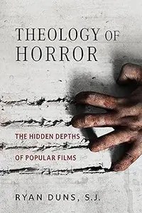 Theology of Horror The Hidden Depths of Popular Films