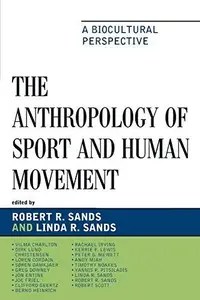 The Anthropology of Sport and Human Movement  A Biocultural Perspective