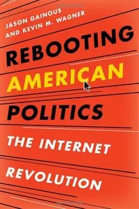 Rebooting American Politics  The Internet Revolution