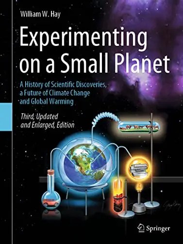Experimenting on a Small Planet A History of Scientific Discoveries, a Future of Climate Change and Global Warming