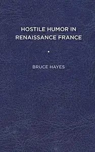 Hostile Humor in Renaissance France