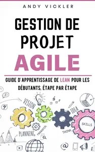 Gestion de Projet Agile Guide d’Apprentissage de Lean pour les Débutants, étape par étape (French Edition)