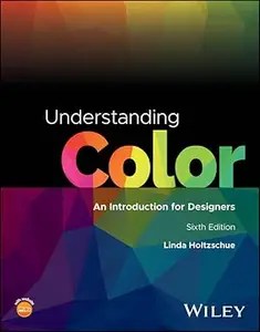 Understanding Color An Introduction for Designers, 6th Edition