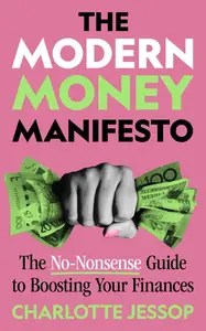 Modern Money Manifesto The No-Nonsense Guide to Boosting Your Finances