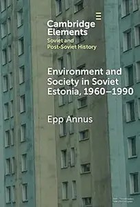 Environment and Society in Soviet Estonia, 1960-1990 An Intimate Cultural History