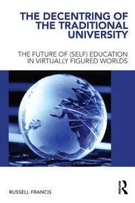 The Decentring of the Traditional University  The Future of (Self) Education in Virtually Figured Worlds
