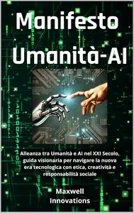 Manifesto Umanità-AI Alleanza tra Umanità e AI nel XXI Secolo (Italian Edition)