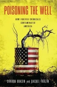 Poisoning the Well How Forever Chemicals Contaminated America