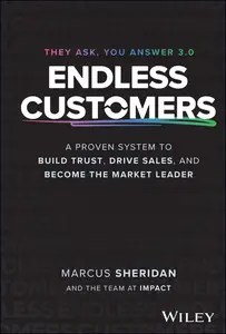 Endless Customers A Proven System to Build Trust, Drive Sales, and Become the Market Leader
