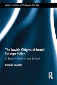 The Jewish Origins of Israeli Foreign Policy A Study in Tradition and Survival