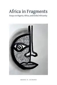 Africa in Fragments  Essays on Nigeria, Africa, and Global Africanity