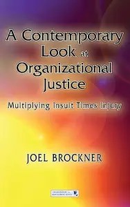A Contemporary Look at Organizational Justice  Multiplying Insult Times Injury