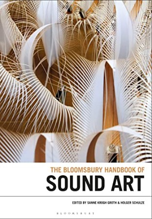 BLOOMSBURY HANDBOOK OF SOUND ART – Sanne Krogh Groth BLOOMSBURY HANDBOOK OF SOUND ART – Sanne Krogh Groth