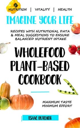 Imagine Your Life – Wholefood Plant-Based Cookbook – Jackie Akerberg