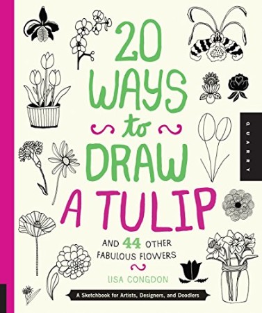 20 Ways to Draw a Tulip and 44 Other Fabulous Flowers – Lisa Congdon