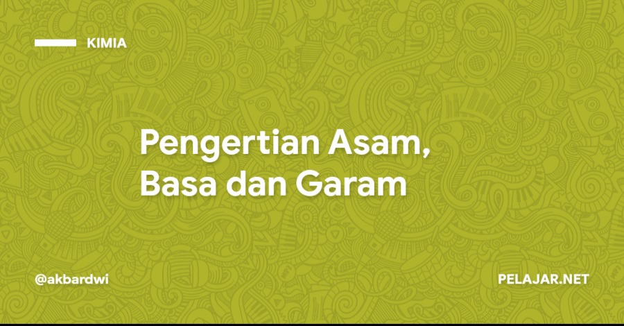 Pengertian Asam, Basa dan Garam - Pelajar