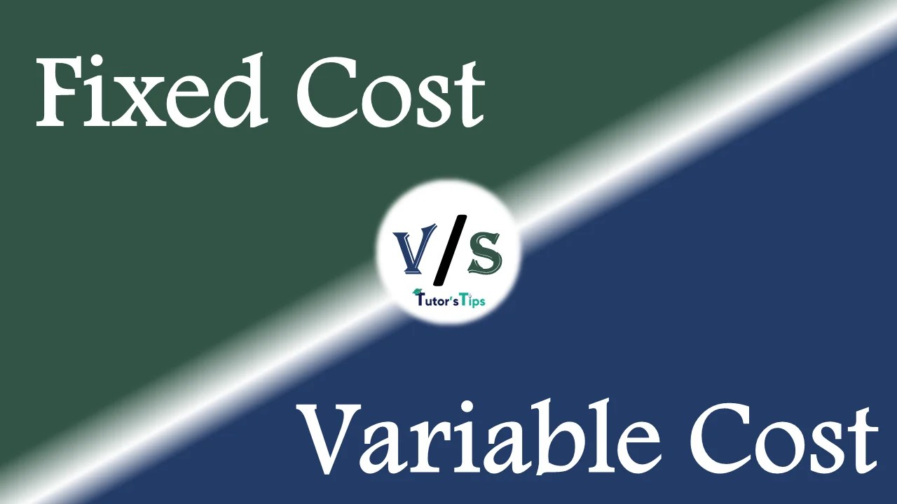 Difference between Fixed Cost and Variable Cost - Tutor&rsquo;s Tips