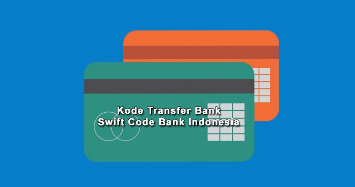 Daftar Kode Transfer Bank dan Swift Code Bank Indonesia Update 2022