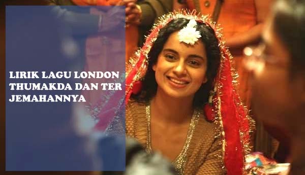 Lirik Lagu London Thumakda Dan Terjemahannya - Gemar Bollywood