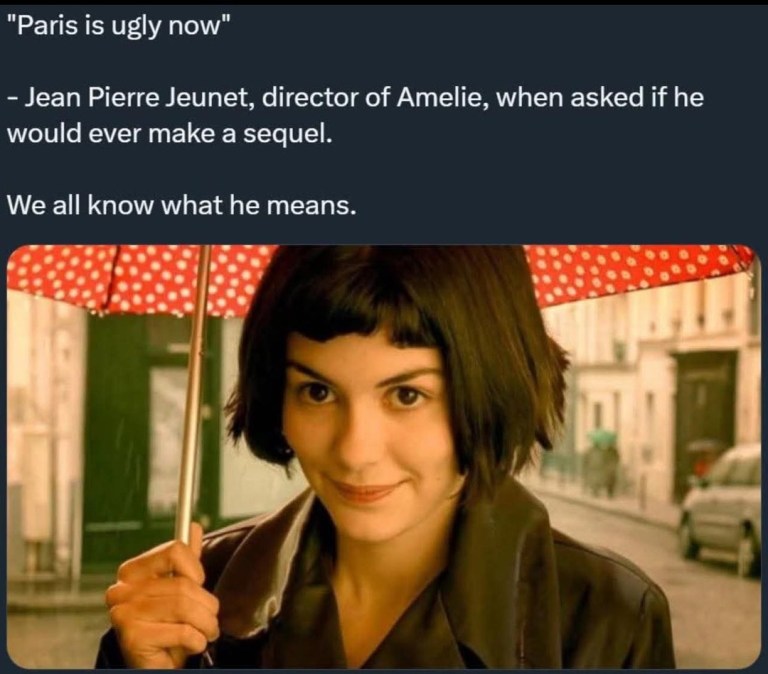 ﻿”Paris is ugly Jean Pierre Jeunet; director of Amelie, when asked if he would ever make a sequel. We all know what he means: now”