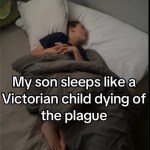 ﻿son sleeps like a Victorian child dying of the plague My
