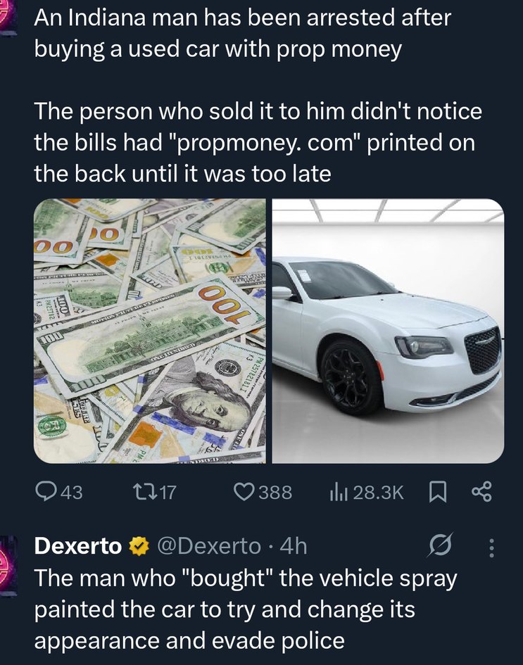 ﻿An Indiana man has been arrested after buying a used car with prop money The person who sold it to him didn’t notice the bills had “propmoney: com” printed on the back until it was too late 43 117 388 Ill 28.3K Dexerto @Dexerto 4h The man who “bought” the vehicle spray painted the car to and change its appearance and evade police L try
