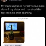 ﻿Ava @avakyle3345 mom upgraded herself to business class & my sister and i received this text 10 mins after boarding Today 9.49 AM Hello poor people My
