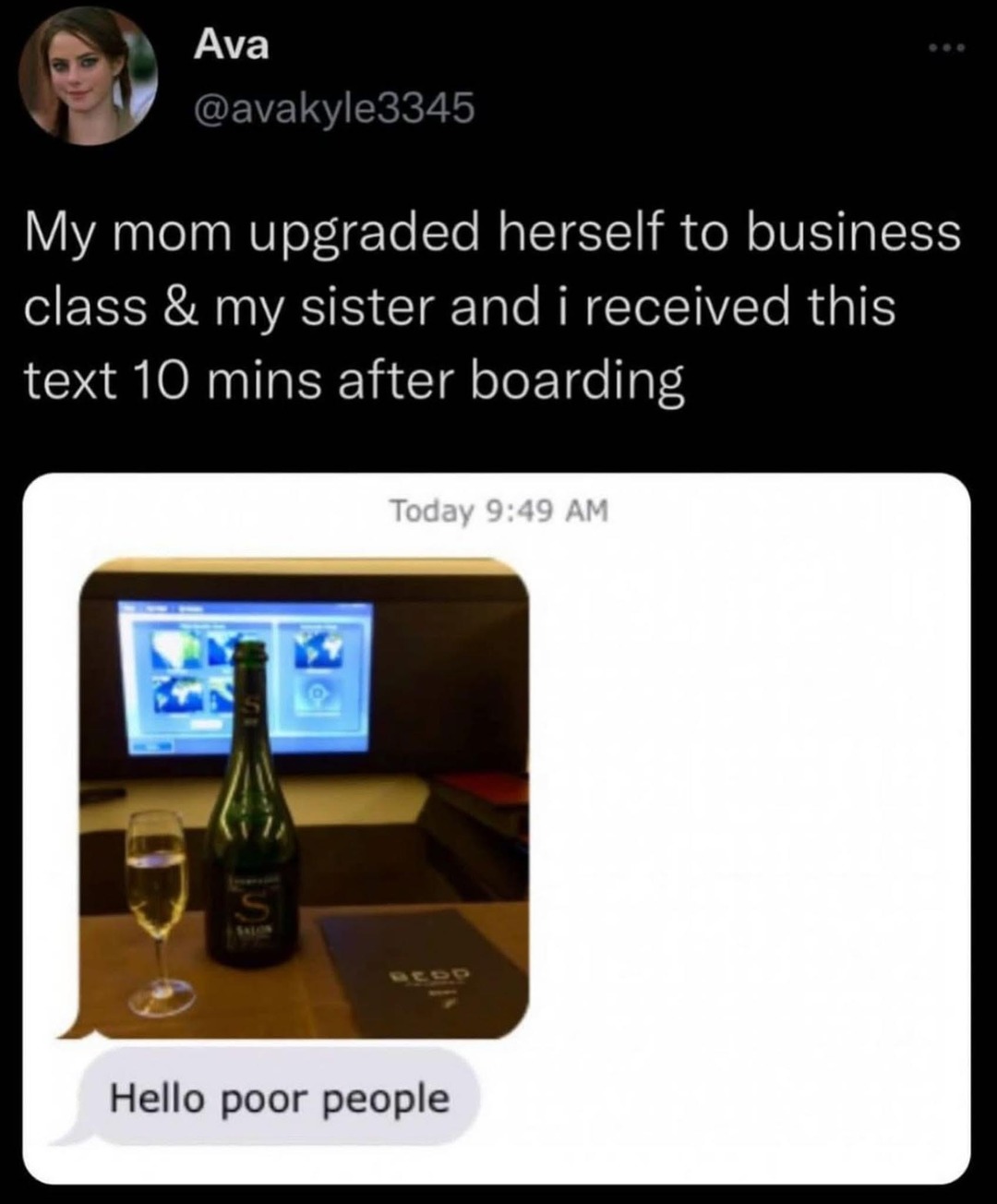 ﻿Ava @avakyle3345 mom upgraded herself to business class & my sister and i received this text 10 mins after boarding Today 9.49 AM Hello poor people My