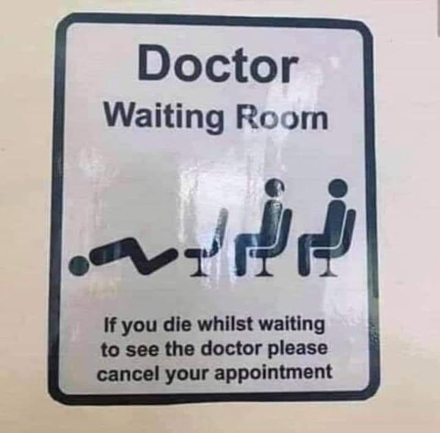 ﻿Doctor Waiting Room If you die whilst waiting to see the doctor please cancel your appointment