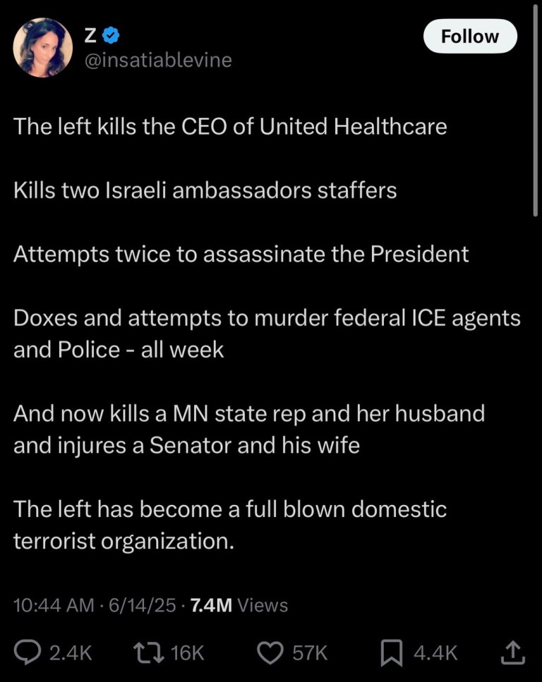 ﻿2 Follow @insatiablevine The left kills the CEO of United Healthcare Kills two Israeli ambassadors staffers Attempts twice to assassinate the President Doxes and attempts to murder federal ICE agents and Police all week And now kills a MN state rep and her husband and injures a Senator and his wife The left has become a full blown domestic terrorist organization 10.44 AM 6/14/25 7.4M Views 2.4K 1 16K 57K 4.4K L