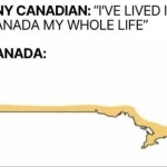 ﻿ANY CANADIAN: “IVE LIVED IN CANADA MY WHOLE LIFE” CANADA: