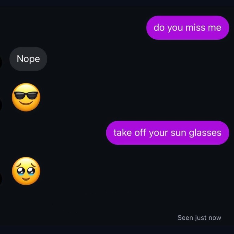 ﻿do you miss me take off your sun glasses Seen just now Nope