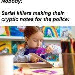 ﻿Nobody: Serial killers making their cryptic notes for the police:
