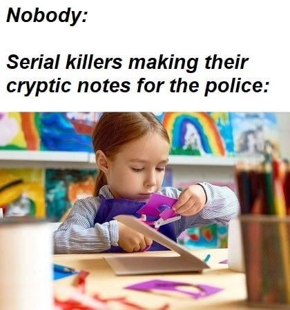 ﻿Nobody: Serial killers making their cryptic notes for the police: