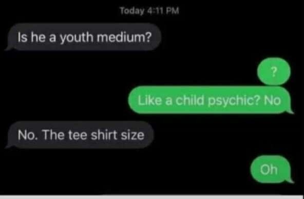 ﻿Today & I1PM Is he a youth medium? Likera child psychic? No No. The tee shirt size Oh