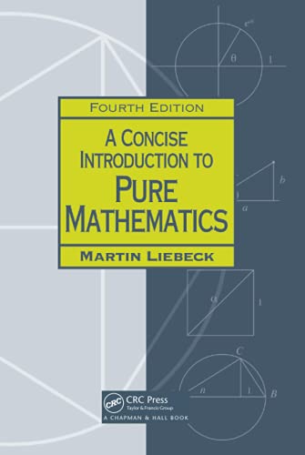 A Concise Introduction to Pure Mathematics Chapman HallCRC Mathematics Series 4th