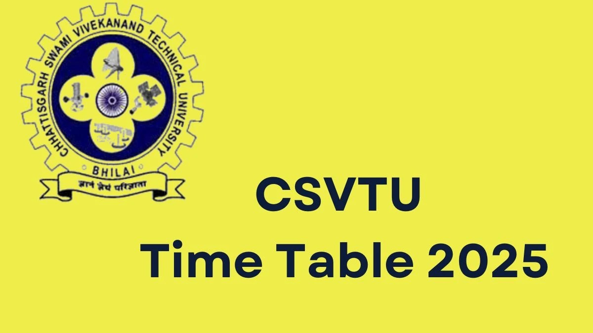 CSVTU Time Table 2025 Declared for 4th, 5th, 6th, 7th Sem @ csvtu.ac.in Details Here