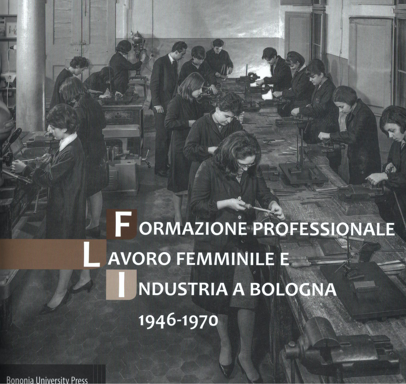 Formazione Professionale, Lavoro Femminile E Industria A Bologna. 1946-1970 | Cataloghi | Museo Del Patrimonio Industriale | Iperbole 1614_x_1707_jpg