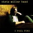Chris Miller Band - I Feel Fine