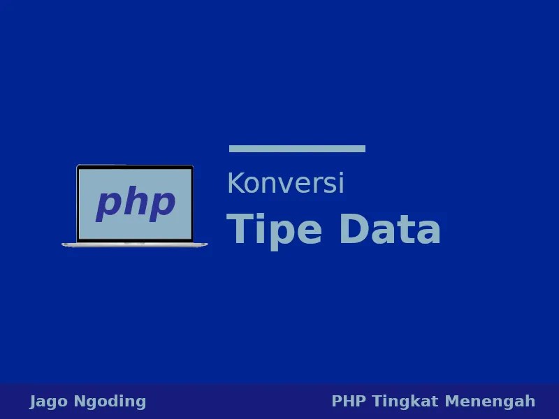 PHP: Konversi Tipe Data (Eksplisit dan Implisit) | Jago Ngoding