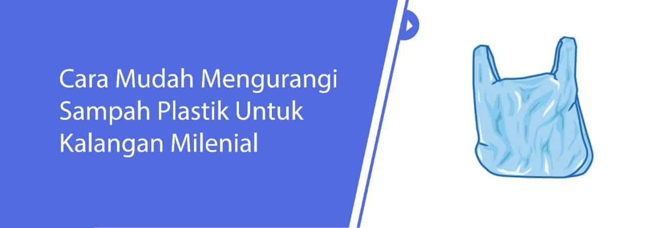 Cara mudah mengurangi sampah plastik untuk kalangan Milenial - Keysoft ERP