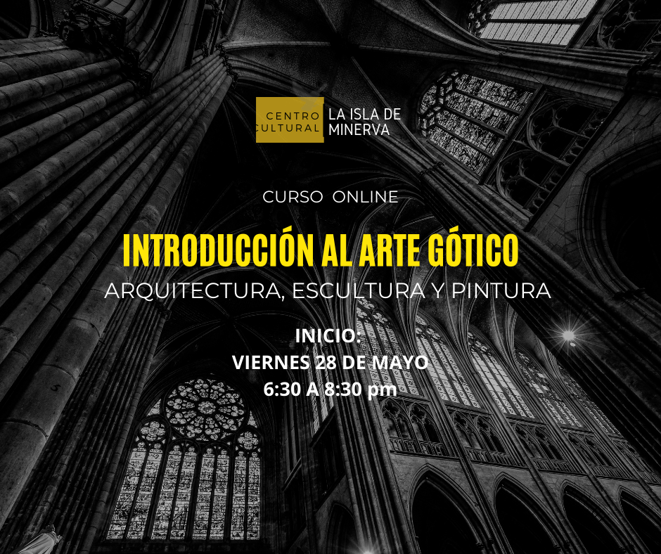 Curso Introduccion Al Arte Gotico Arquitectura Escultura Y Pintura Centro Cultural La Isla De Minerva