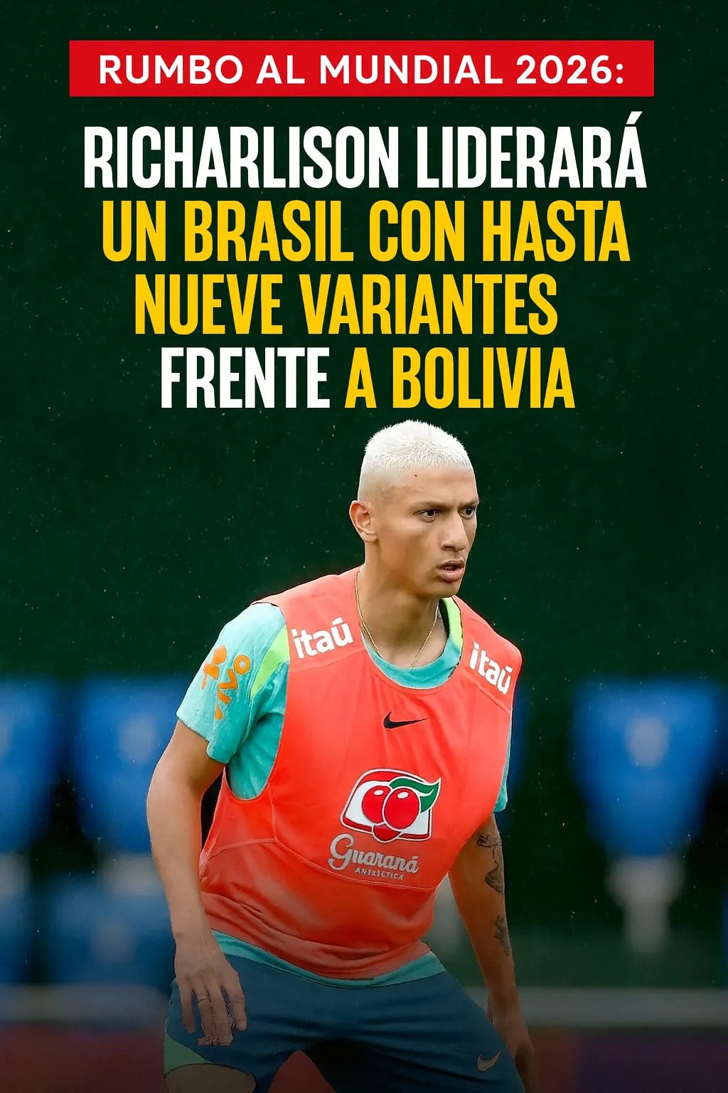 Rumbo al Mundial 2026: Richarlison liderará un Brasil con hasta nueve variantes frente a Bolivia