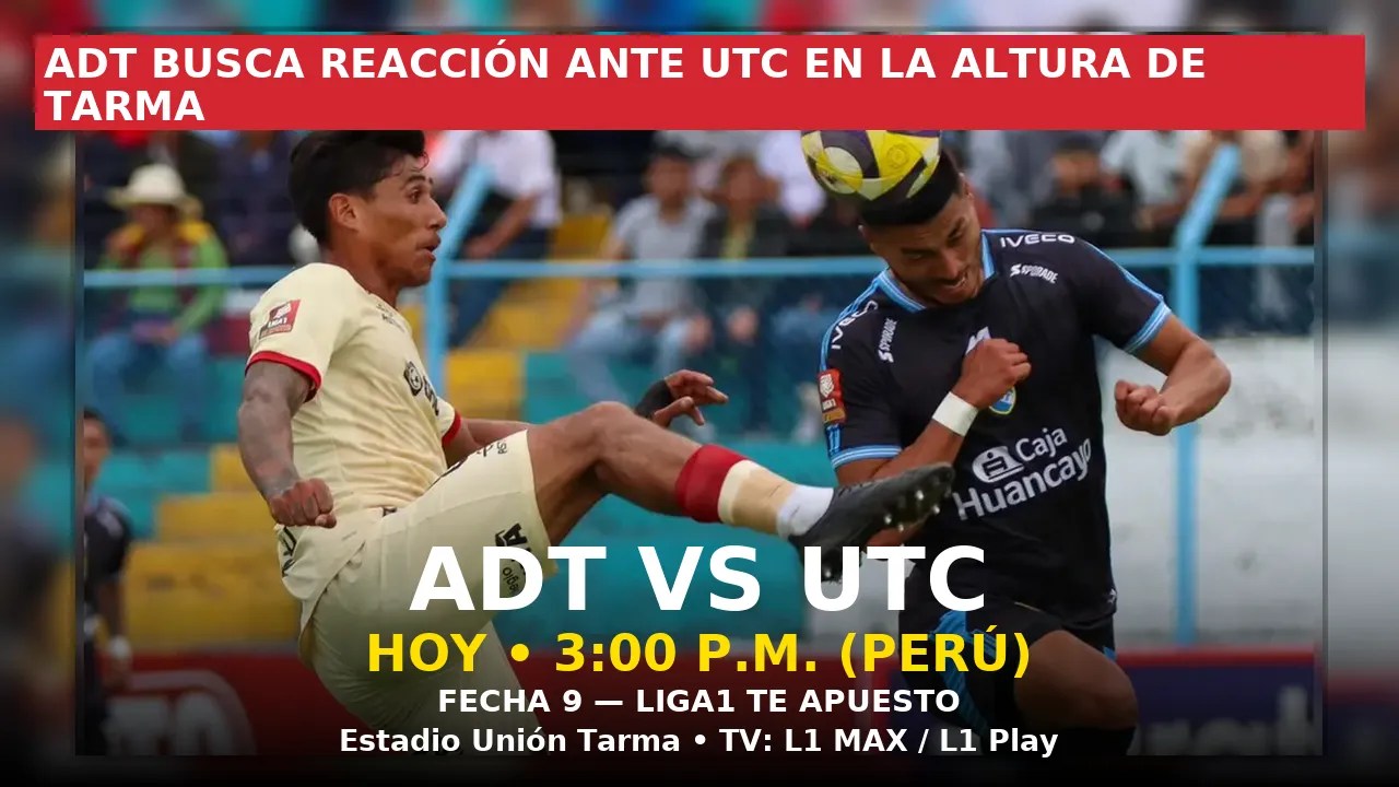 ADT busca reacción ante UTC en la altura de Tarma – ¿A Qué Hora Empieza? ADT busca reacción ante UTC en la altura de Tarma – ¿A Qué Hora Empieza?