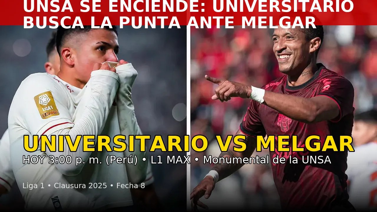 UNSA se enciende: Universitario busca la punta ante Melgar – ¿A Qué Hora Empieza?