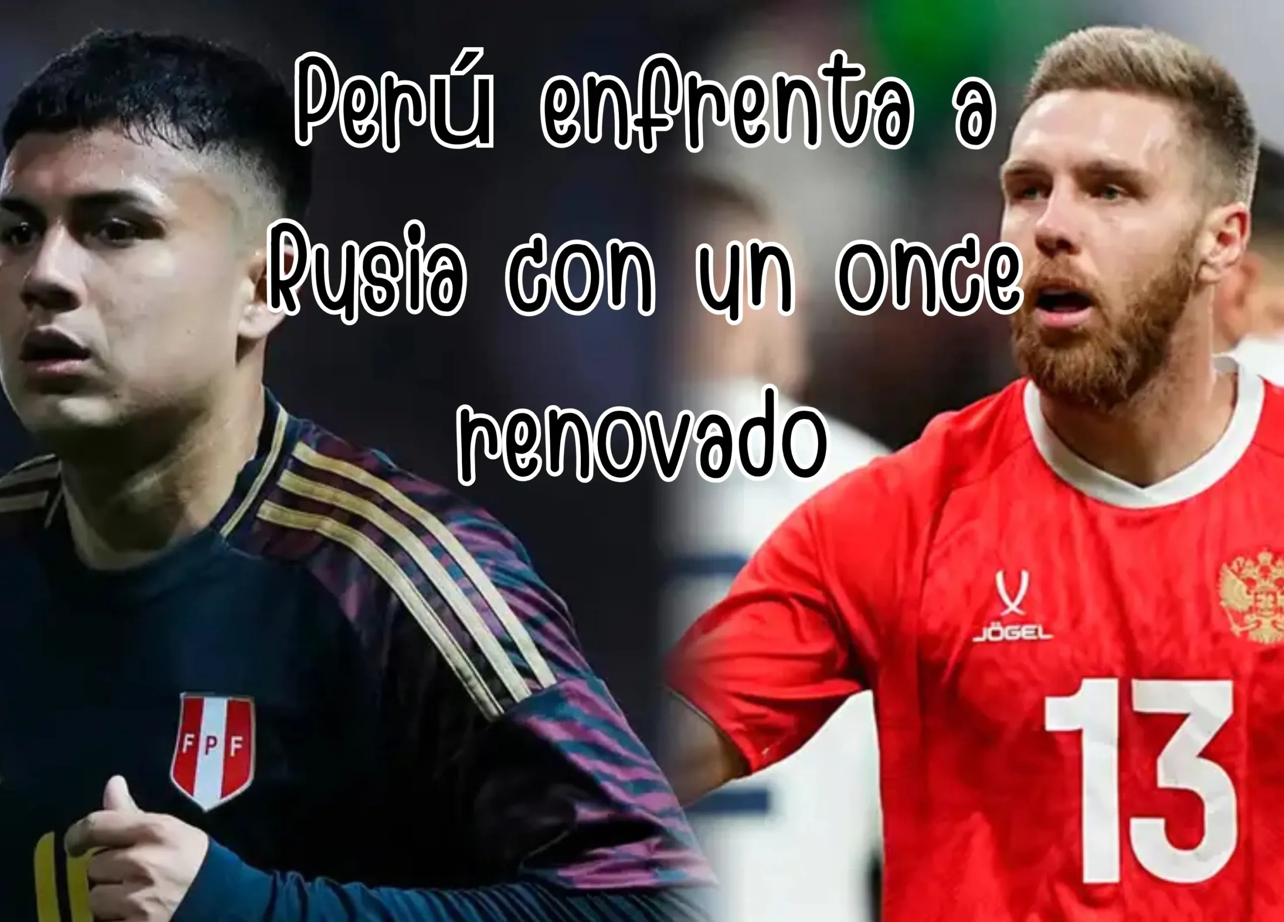 Perú enfrenta a Rusia con un once renovado: Ugarriza será titular en San Petersburgo – ¿A Qué Hora Empieza?