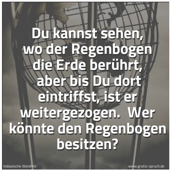 Spruch 'Du Kannst Sehen, Wo Der Regenbogen Die E...' Und Weitere Sprüche, Zitate Und Weisheiten | Gratis-Spruch.de 600_x_600_jpg